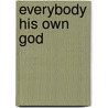 Everybody His Own God door Ma Chris Bouter