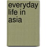 Everyday Life In Asia door Onbekend