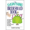 Everything Bridesmaid by Jennifer Lata Rung