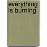 Everything Is Burning by Gerald Stern
