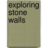 Exploring Stone Walls door Robert M. Thorson