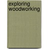 Exploring Woodworking door Larry McWard