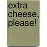 Extra Cheese, Please! door Cris Peterson