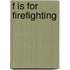 F Is for Firefighting