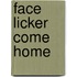 Face Licker Come Home