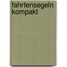 Fahrtensegeln kompakt by Roland Denk