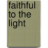 Faithful to the Light by Ednah Dow Littlehale Cheney