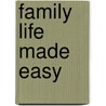 Family Life Made Easy door Grace Saunders