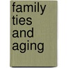 Family Ties And Aging door Ingrid Arnet Connidis