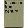 Fashioned From Penury door Margaret Maynard