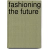 Fashioning The Future door Warren du Preez