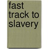 Fast Track To Slavery door Mark Slade