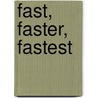 Fast, Faster, Fastest door Michael Dahl