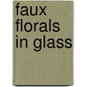 Faux Florals in Glass by Ardith Beveridge