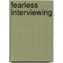 Fearless Interviewing