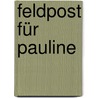 Feldpost für Pauline by Maja Nielsen