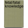 Fetal/Fatal Knowledge door Sunil Khanna