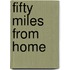 Fifty Miles From Home