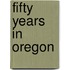 Fifty Years In Oregon