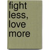 Fight Less, Love More door Laurie Puhn
