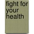 Fight for Your Health