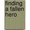 Finding a Fallen Hero door Bob Korkuc
