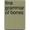 Fine Grammar of Bones door Meira Cook
