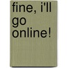Fine, I'll Go Online! by Leslie Oren