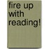 Fire Up With Reading!