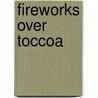 Fireworks Over Toccoa door Jeffrey Stepakoff