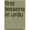 First Lessons In Urdu by Dann George J