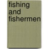 Fishing and Fishermen door Martin Wilcox