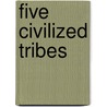 Five Civilized Tribes door Grant Foreman