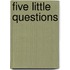 Five Little Questions