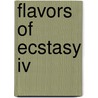 Flavors Of Ecstasy Iv door Isabelle Drake