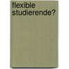 Flexible Studierende? door Roland Bloch