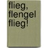 Flieg, Flengel flieg!