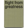 Flight From Greatness door Hans Weigel