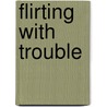 Flirting with Trouble by Elizabeth Bevarly