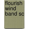 Flourish Wind Band Sc by Unknown