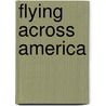 Flying Across America door Daniel L. Rust