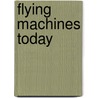 Flying Machines Today door William Duane Ennis
