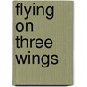 Flying On Three Wings door Rick Marolt