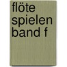 Flöte spielen Band F door Onbekend