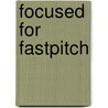 Focused for Fastpitch by Gloria Solomon
