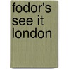 Fodor's See It London by Unknown
