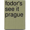 Fodor's See It Prague door Onbekend
