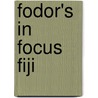 Fodor's in Focus Fiji by Fodor Travel Publications