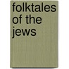 Folktales Of The Jews by Unknown