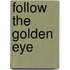 Follow The Golden Eye